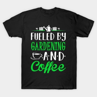 Fueled by Gardening and Coffee T-Shirt